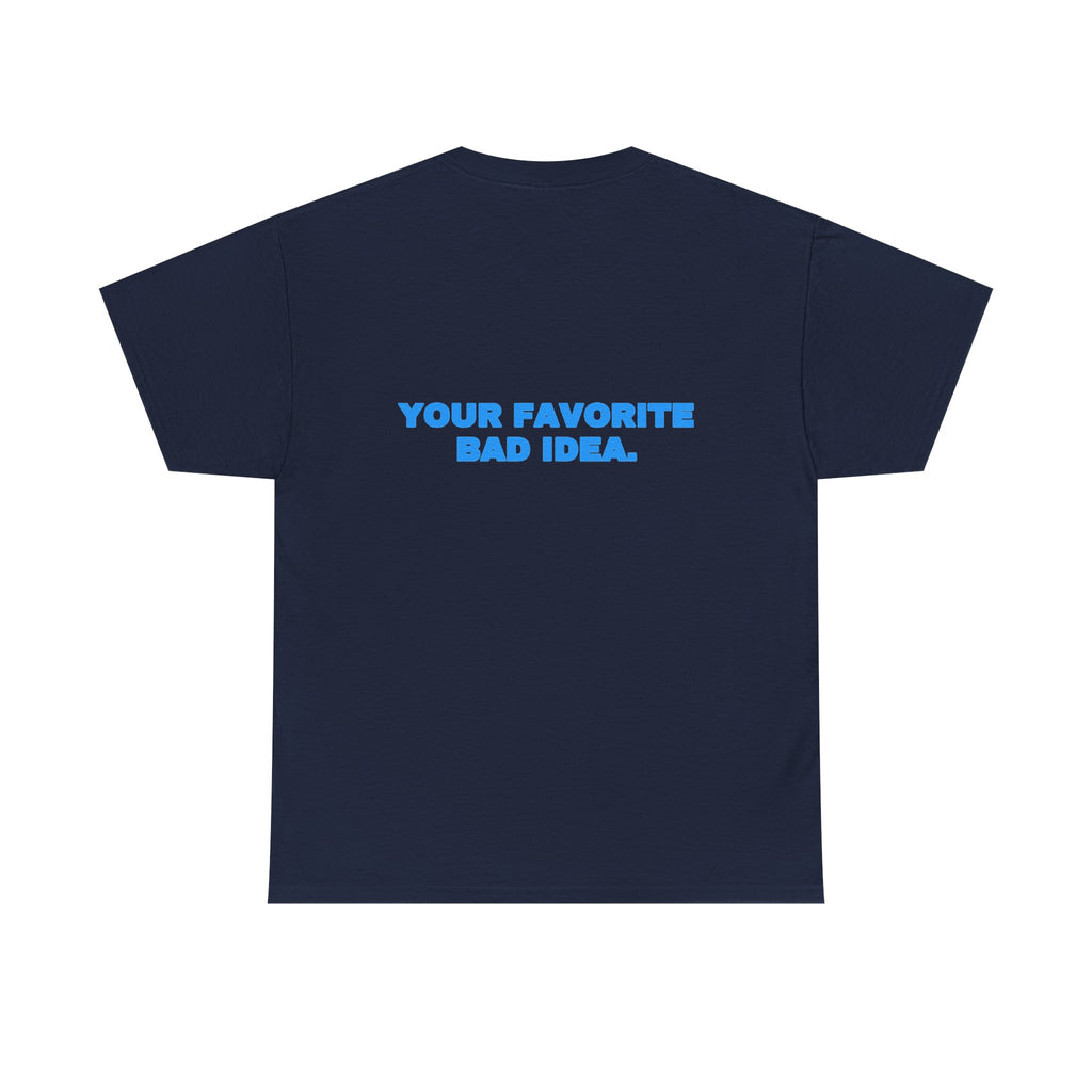 Your favorite bad idea. Tee · Sky (dark)
