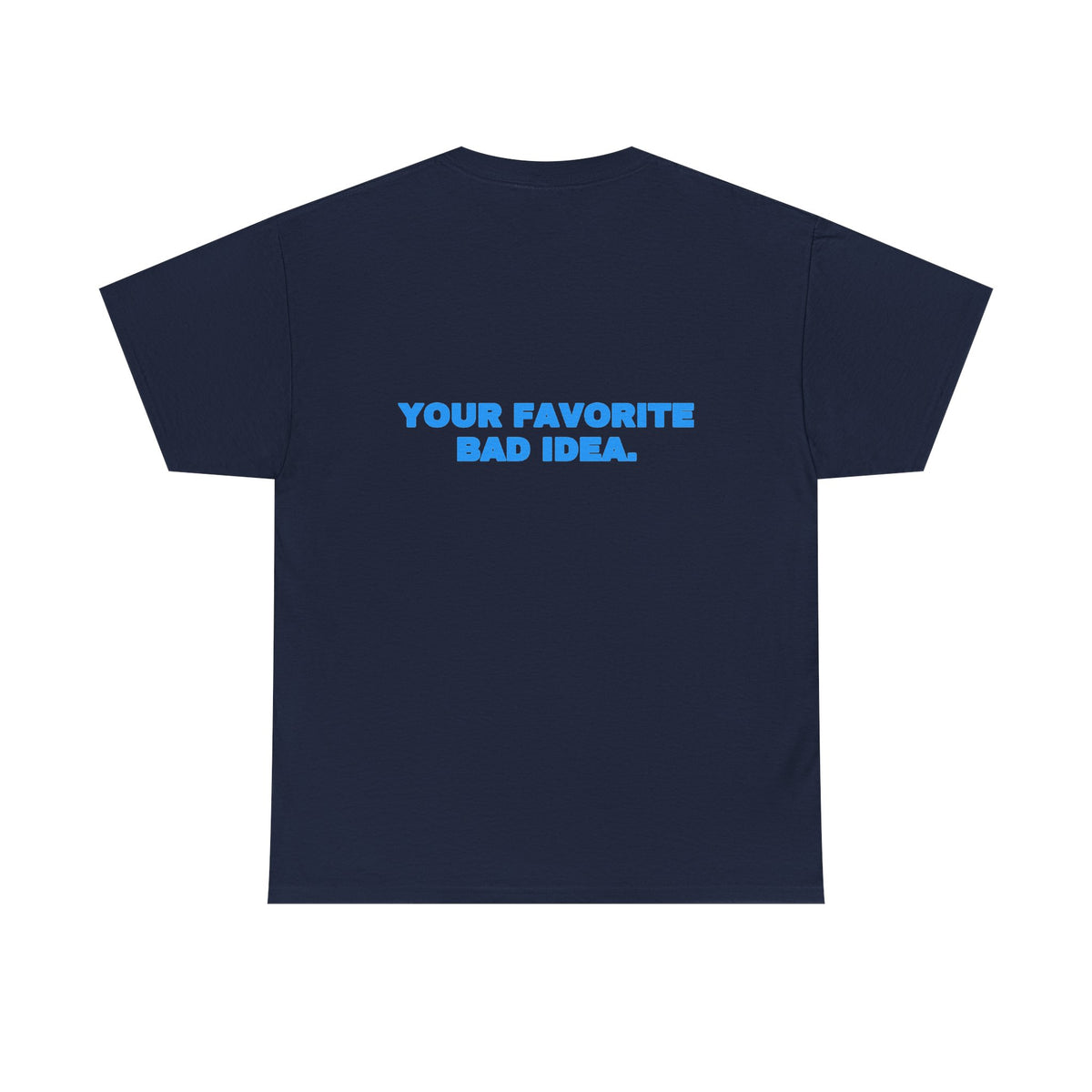 Your favorite bad idea. Tee · Sky (dark)