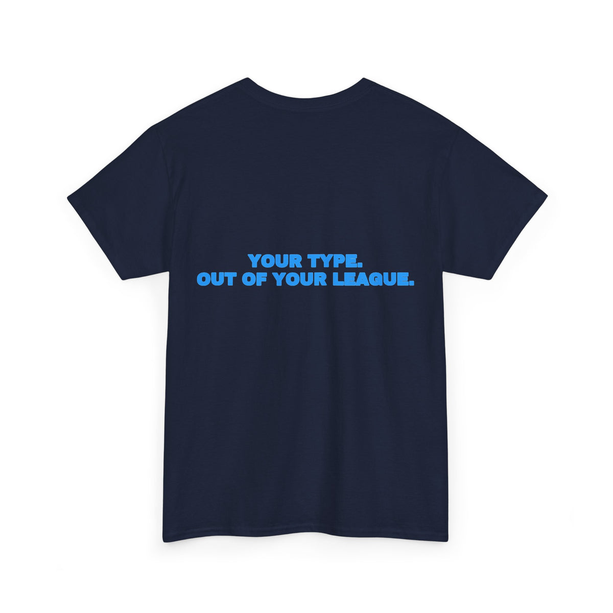 Your type. Out of your league. Tee · Sky (dark)