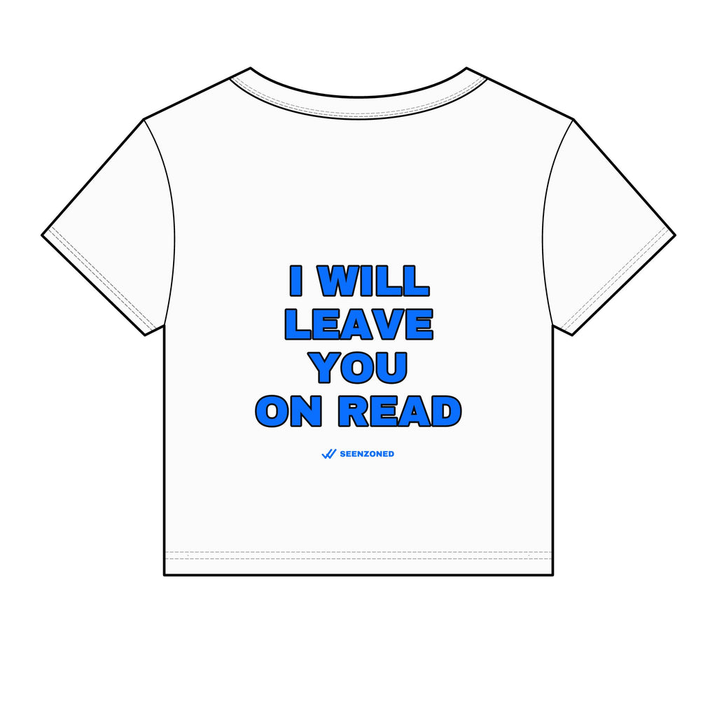 I will leave you on read. Baby Tee