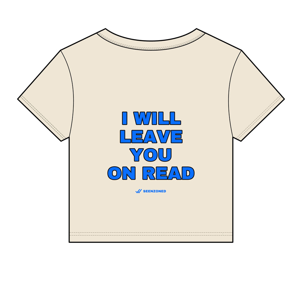 I will leave you on read. Baby Tee