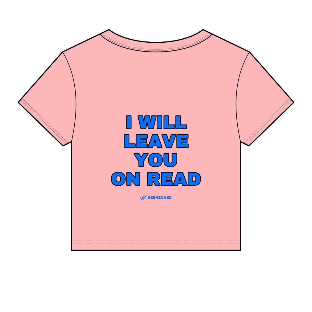 I will leave you on read. Baby Tee