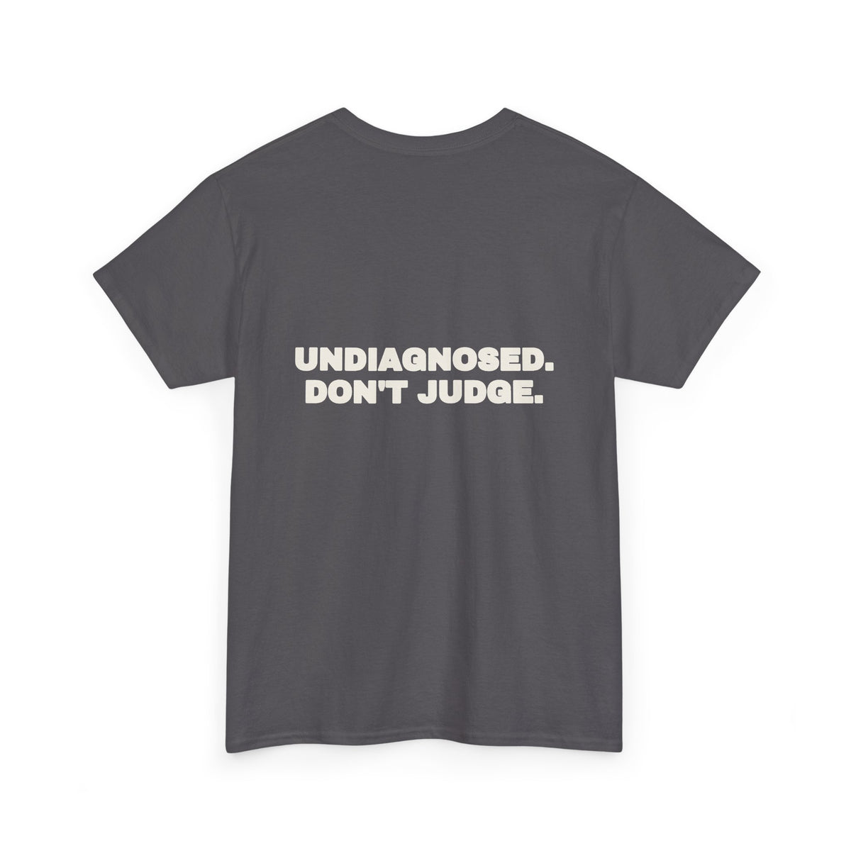 Undiagnosed. Don't judge. Tee