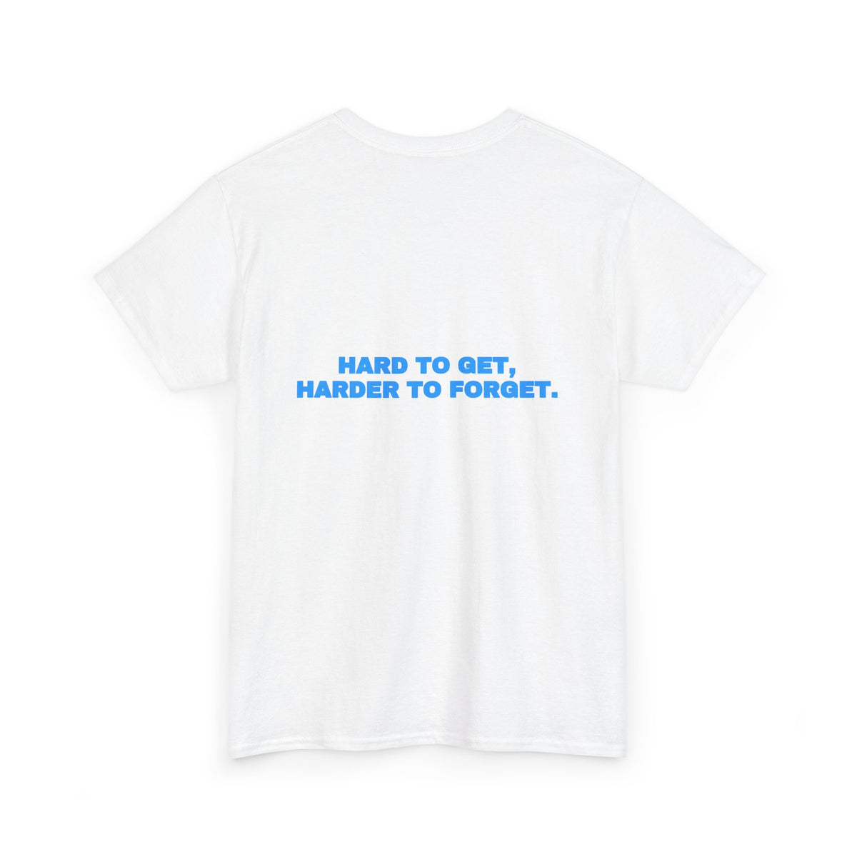 Hard to get, harder to forget. Tee · Sky