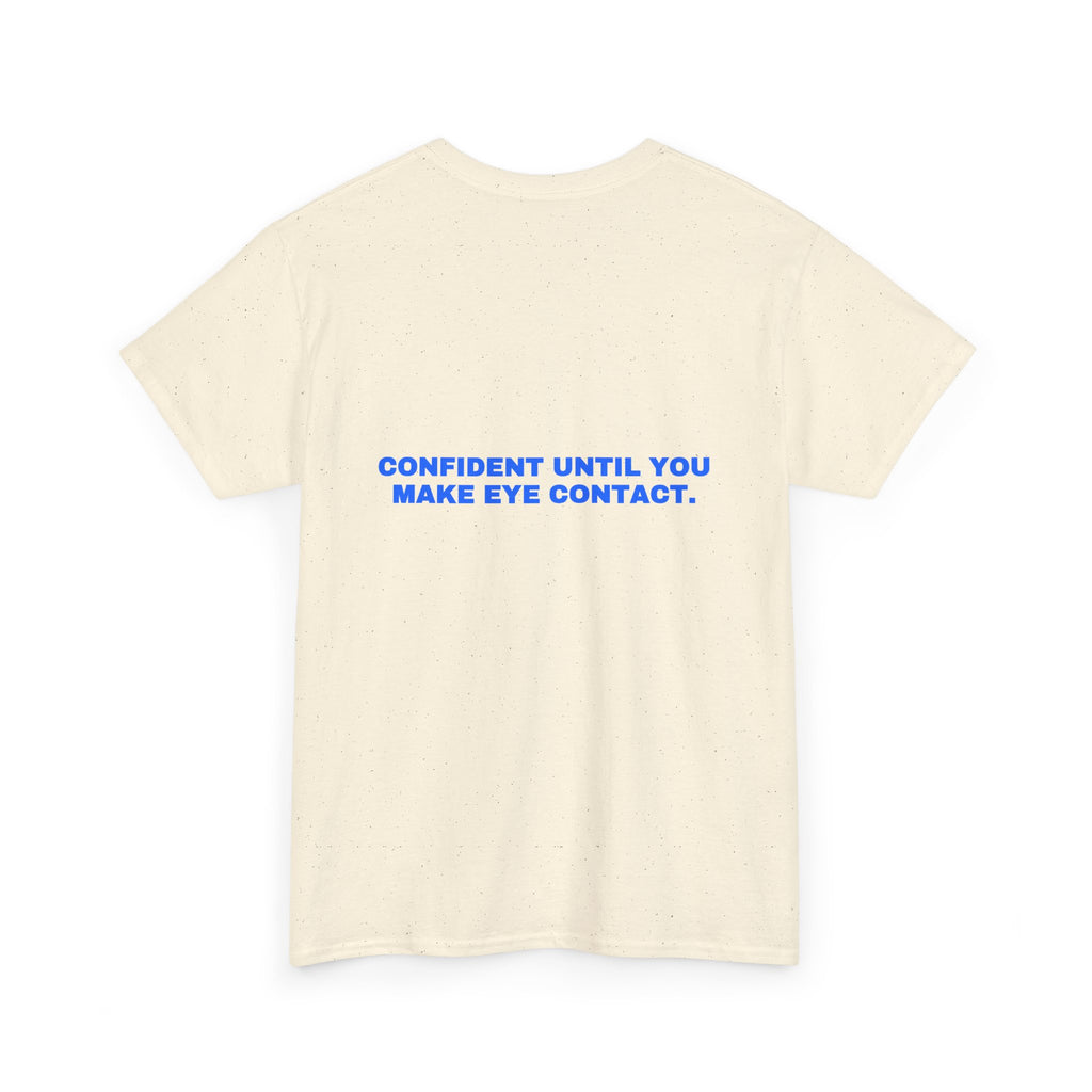 Confident until you make eye contact. Statement Tee - Soft Classic Cotton, Funny Flirty Dating Gift | Seen Zoned