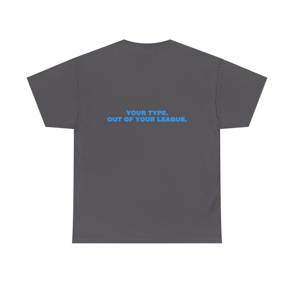 Your type. Out of your league. Sky print (dark)
