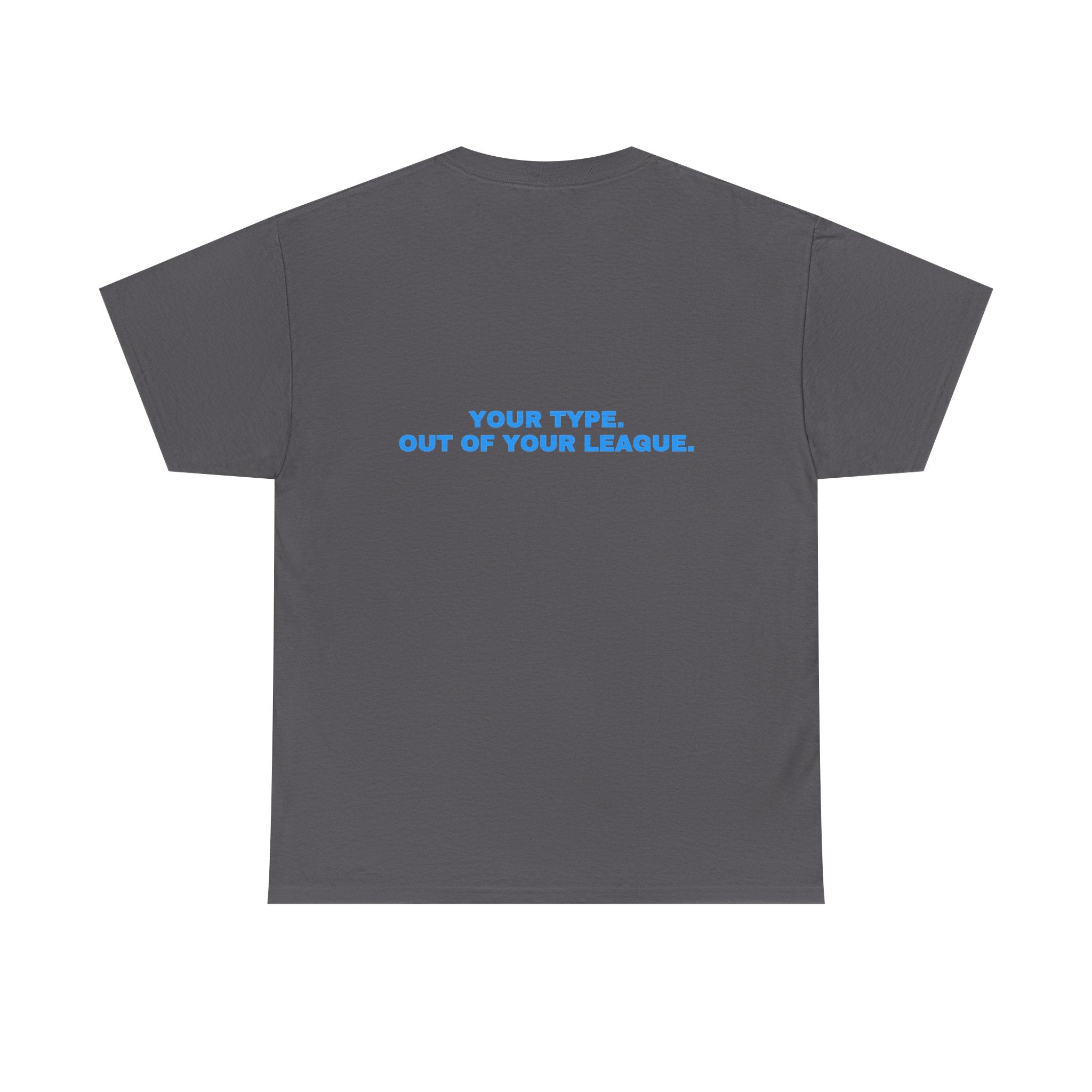 Your type. Out of your league. Sky print (dark)
