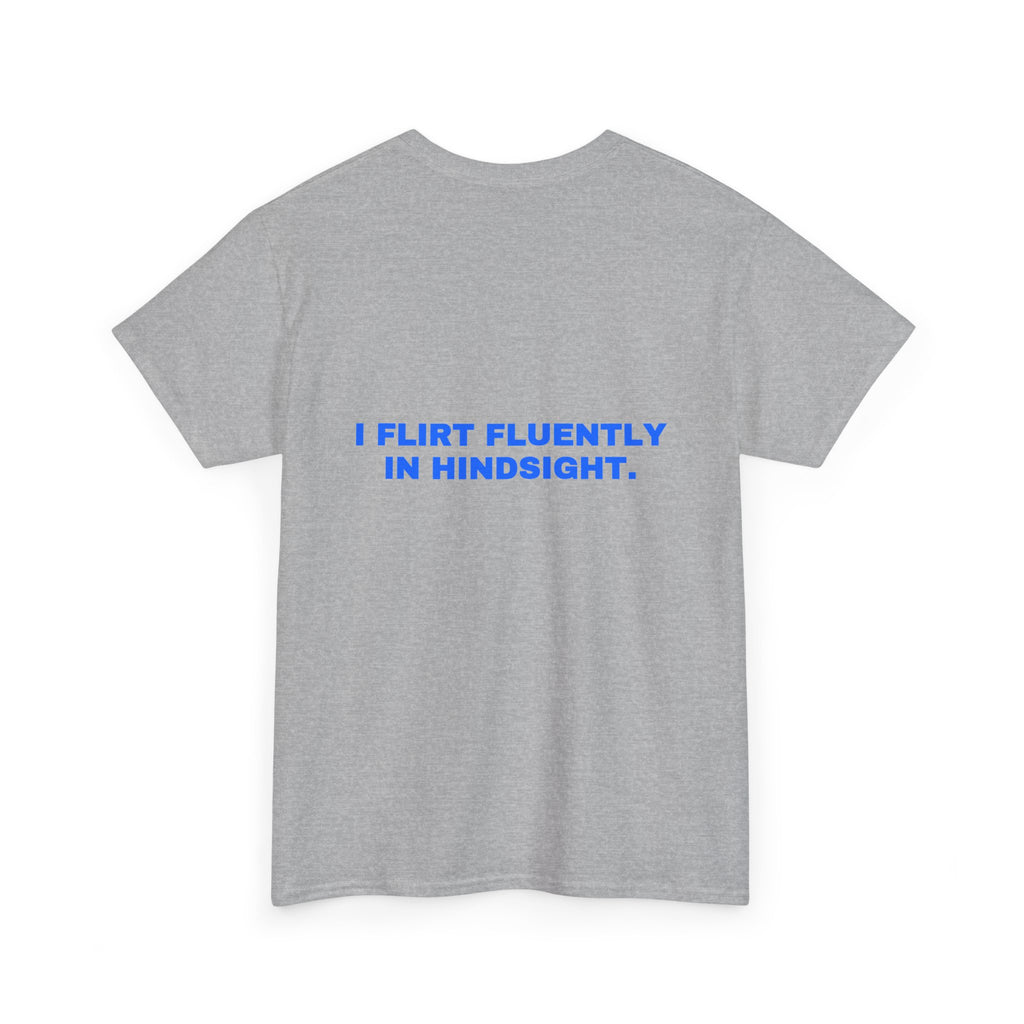 I flirt fluently in hindsight. Statement Tee - Soft Classic Cotton, Funny Flirty Dating Gift | Seen Zoned