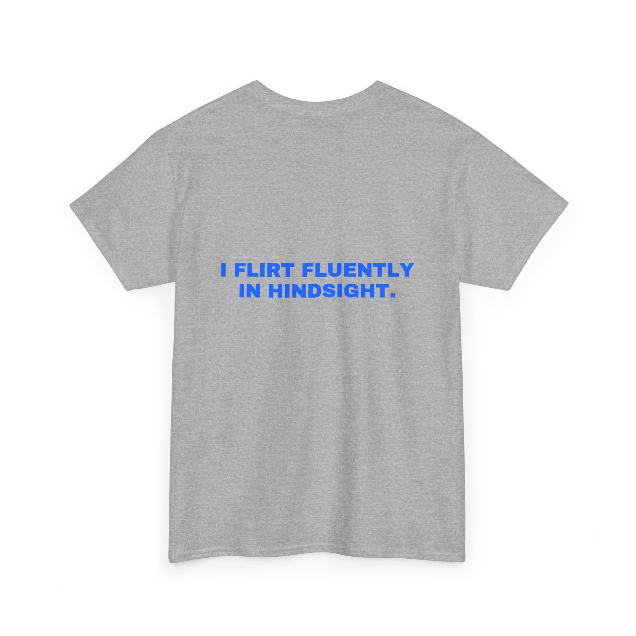 I flirt fluently in hindsight. Statement Tee - Soft Classic Cotton, Funny Flirty Dating Gift | Seen Zoned