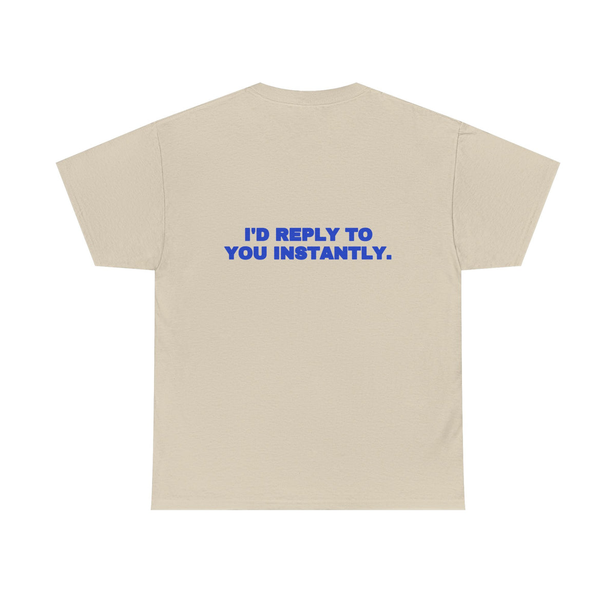I'd reply to you instantly. Tee · Cobalt