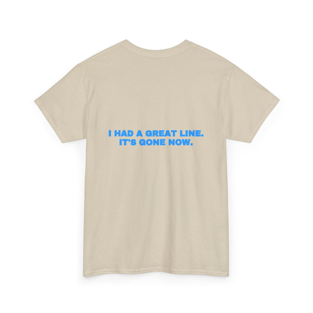 I had a great line. It's gone now. Tee · Sky