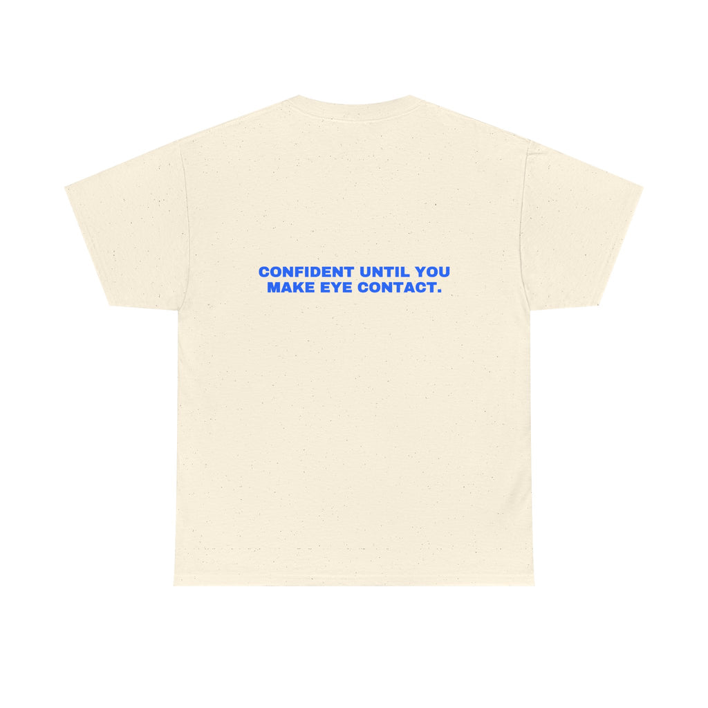 Confident until you make eye contact. Statement Tee - Soft Classic Cotton, Funny Flirty Dating Gift | Seen Zoned