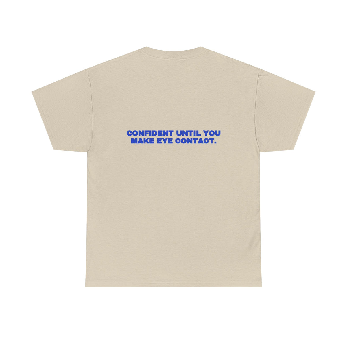 Confident until you make eye contact. Tee · Cobalt