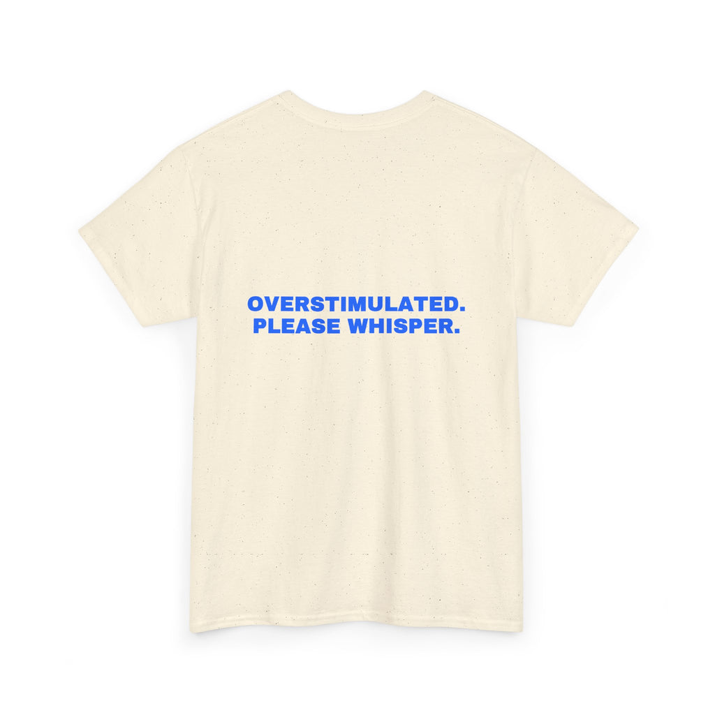 Overstimulated. Please whisper. Statement Tee - Soft Classic Cotton, Funny Dry Humor Gift | Seen Zoned