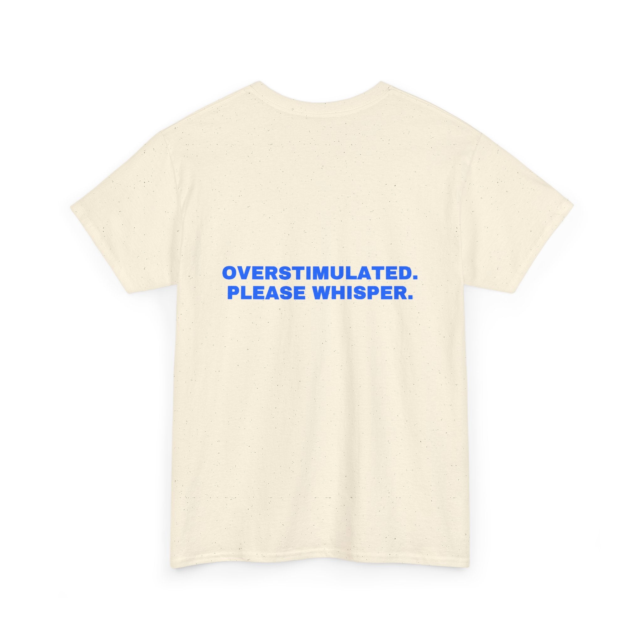 Overstimulated. Please whisper. Statement Tee - Soft Classic Cotton, Funny Dry Humor Gift | Seen Zoned