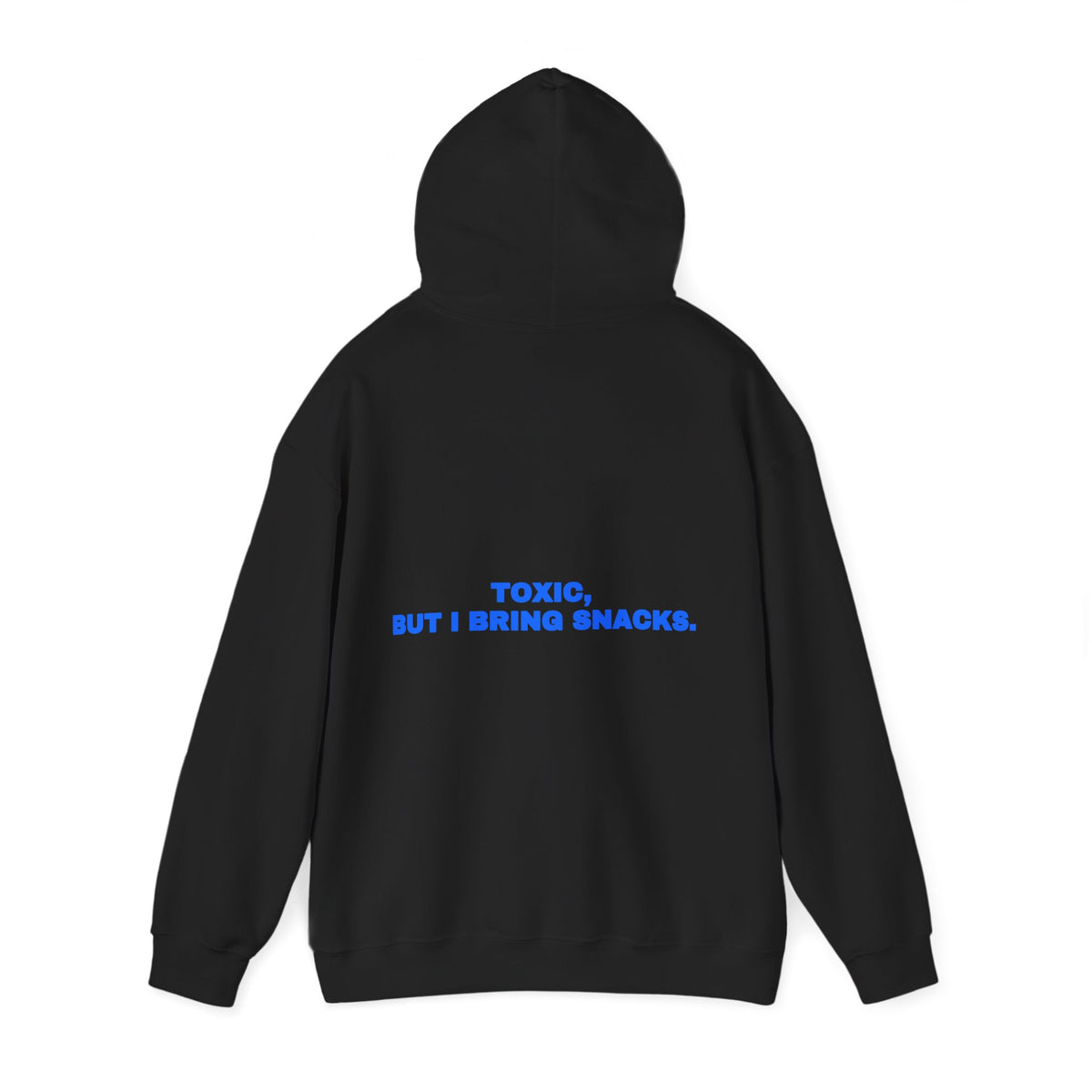 Toxic, but I bring snacks. Hoodie