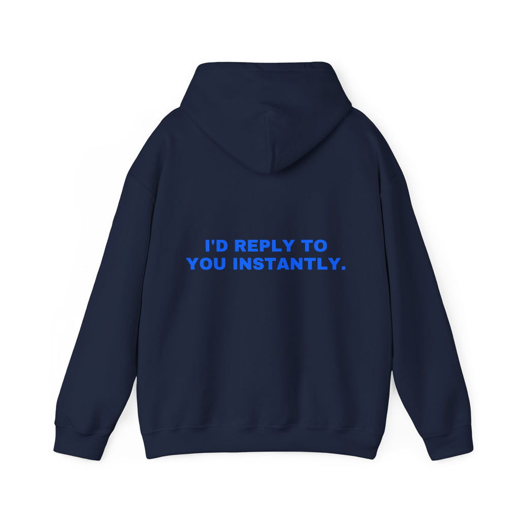I'd reply to you instantly. Statement Hoodie - Funny Flirty Dating Gift, Gen-Z Read-Receipt Humor | Seen Zoned