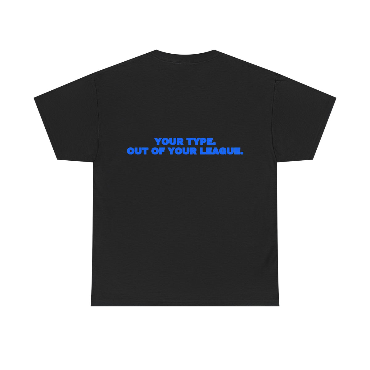 Your type. Out of your league. Tee · Royal (dark)