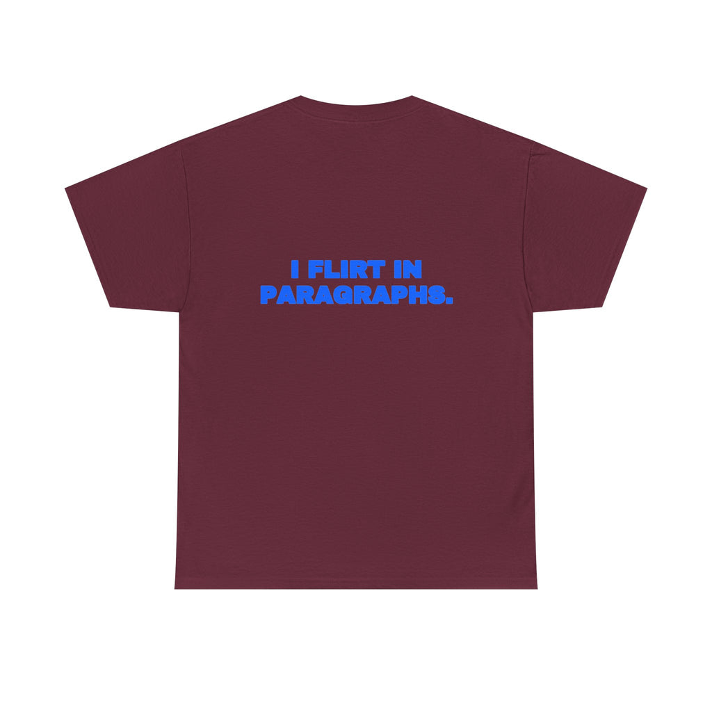 I flirt in paragraphs. Tee