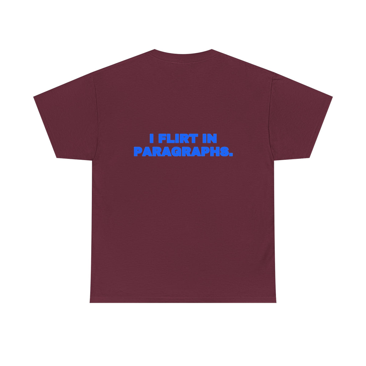I flirt in paragraphs. Tee
