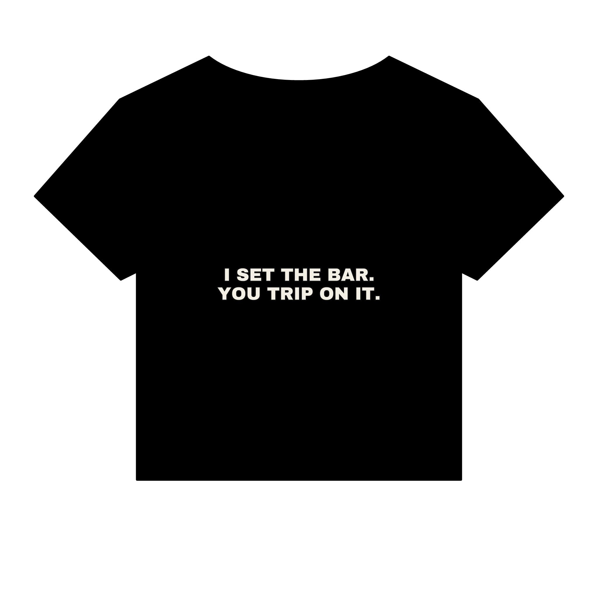 I set the bar. You trip on it. Statement Baby Tee - Funny Flirty Dating Gift for Her | Seen Zoned