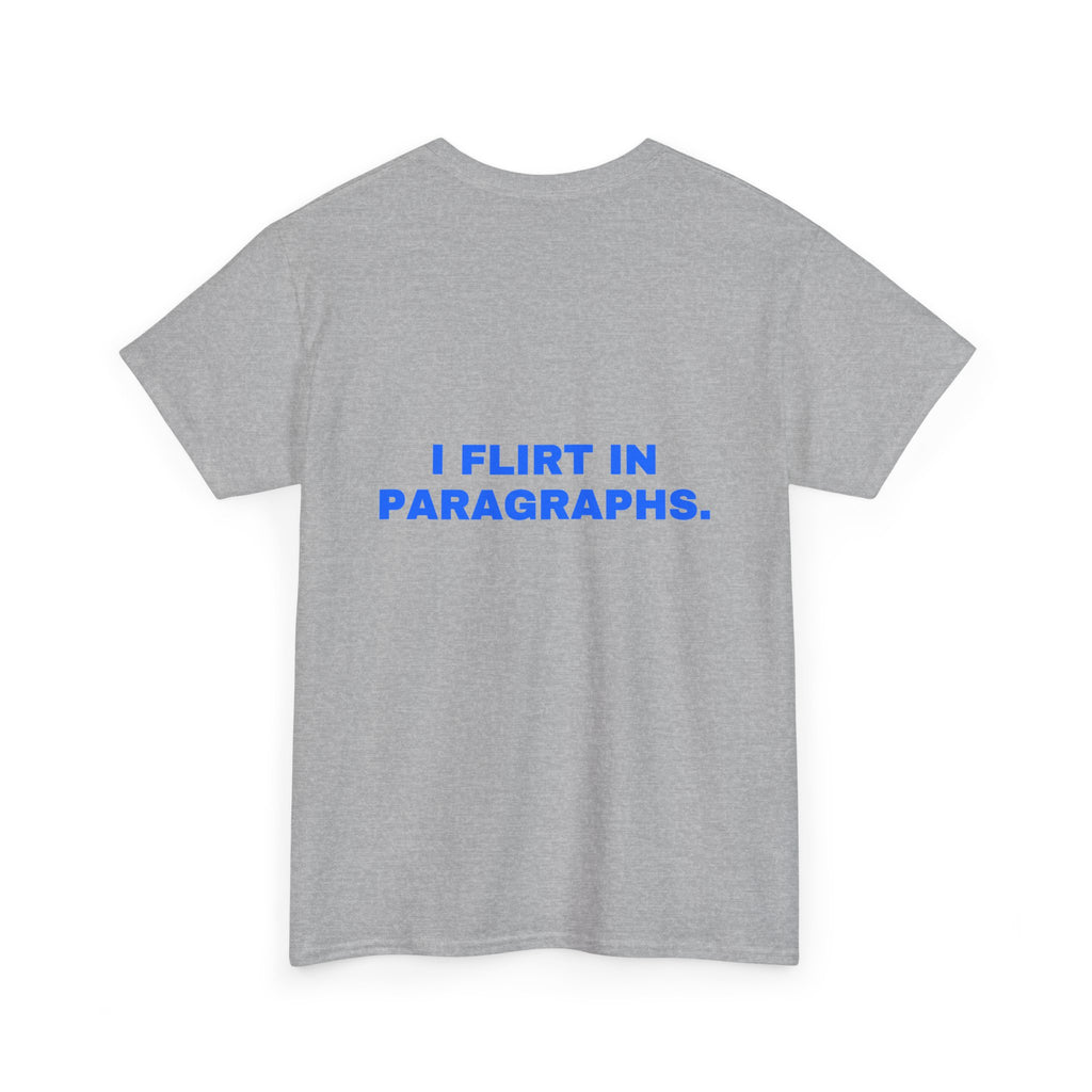 I flirt in paragraphs. Statement Tee - Soft Classic Cotton, Funny Flirty Dating Gift | Seen Zoned