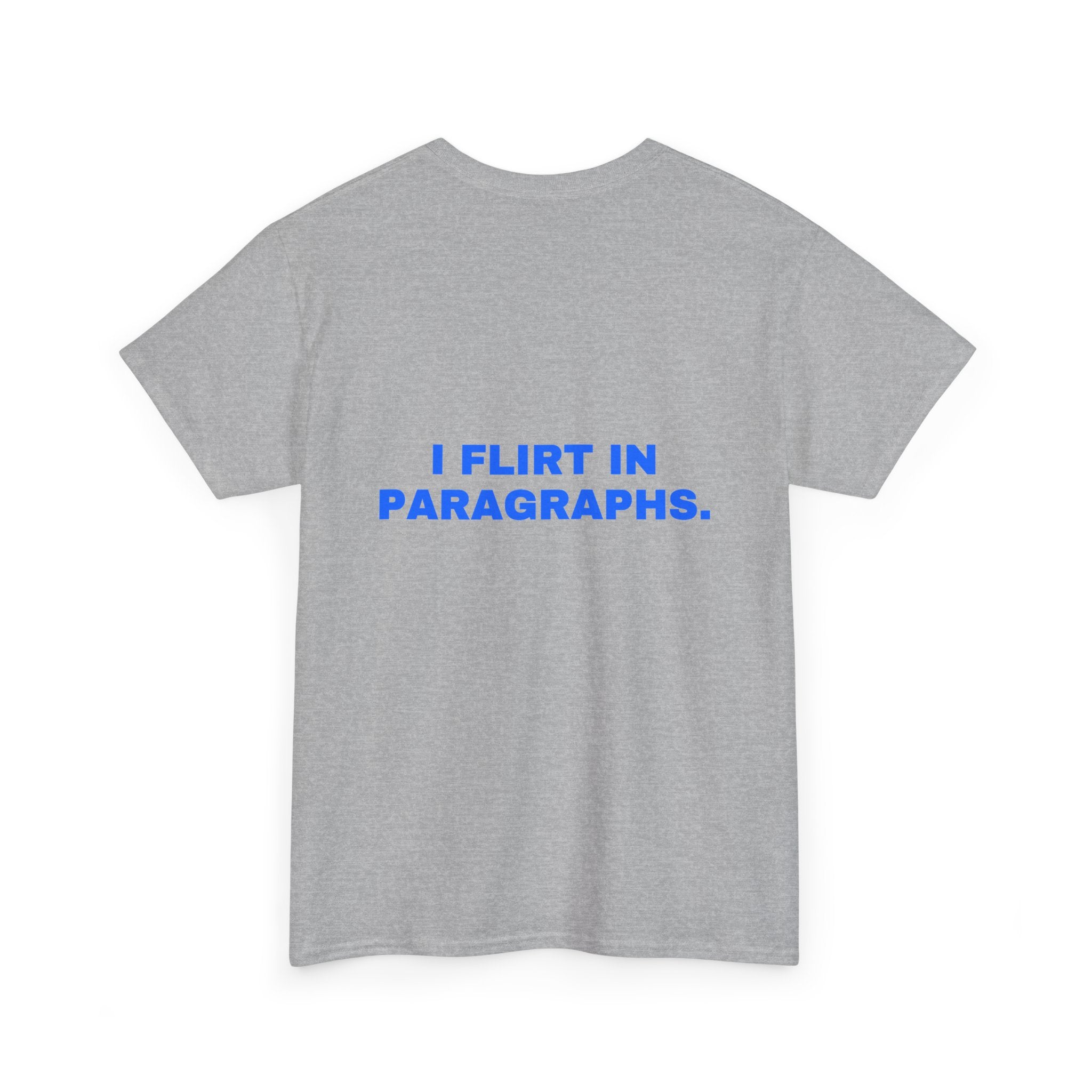 I flirt in paragraphs. Statement Tee - Soft Classic Cotton, Funny Flirty Dating Gift | Seen Zoned