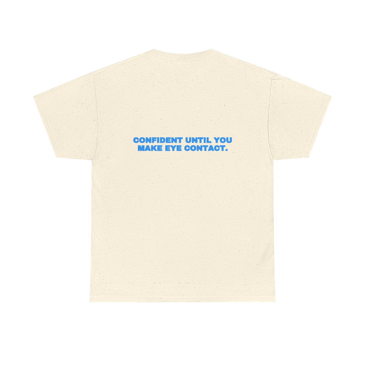 Confident until you make eye contact. Tee · Sky