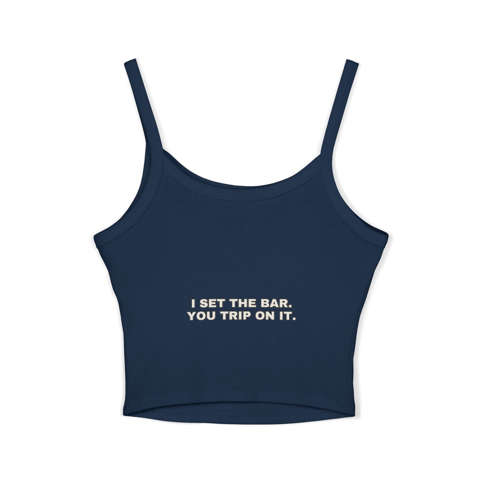 I set the bar. You trip on it. Statement Crop Top - Funny Flirty Dating Gift for Her | Seen Zoned