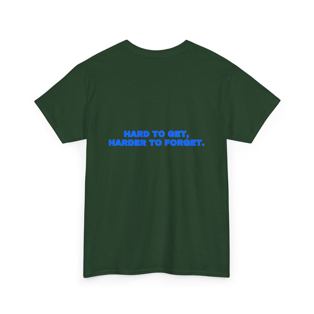 Hard to get, harder to forget. Tee