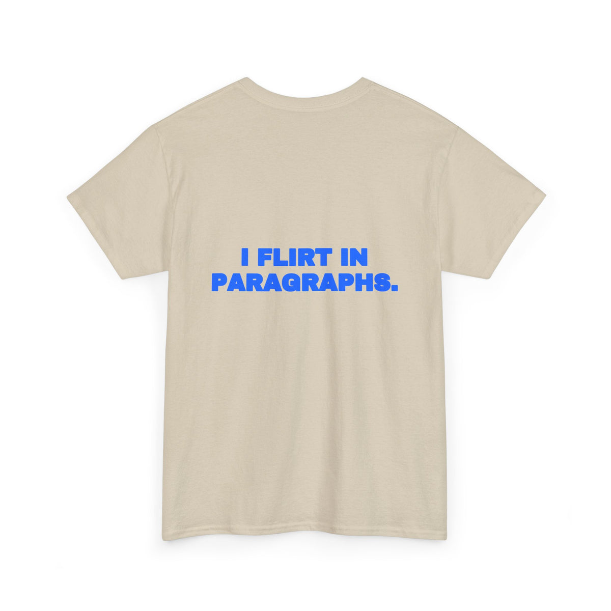 I flirt in paragraphs. Tee