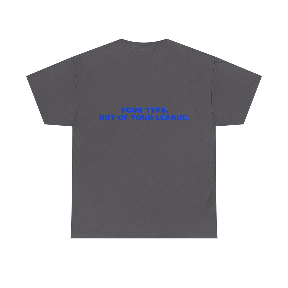 Your type. Out of your league. Tee · Cobalt (dark)