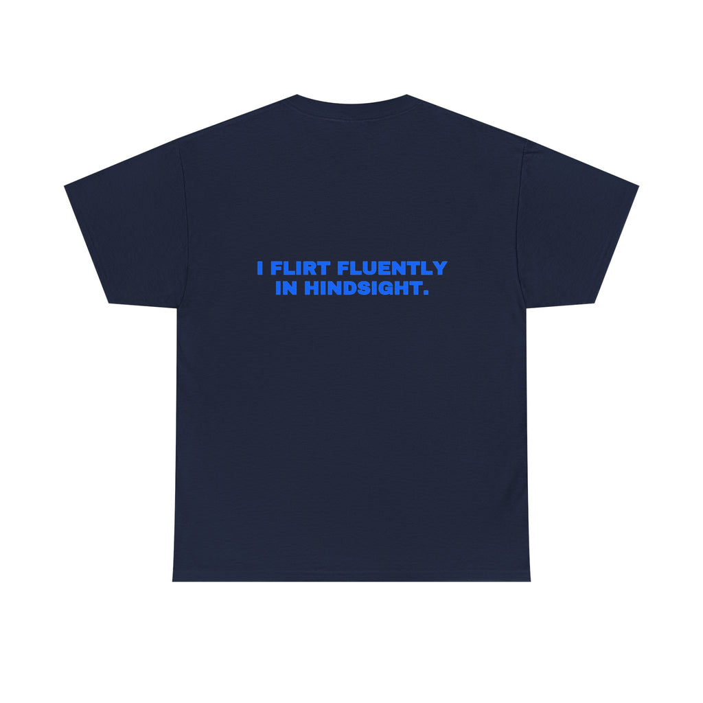 I flirt fluently in hindsight. Statement Tee - Soft Classic Cotton, Funny Flirty Dating Gift | Seen Zoned