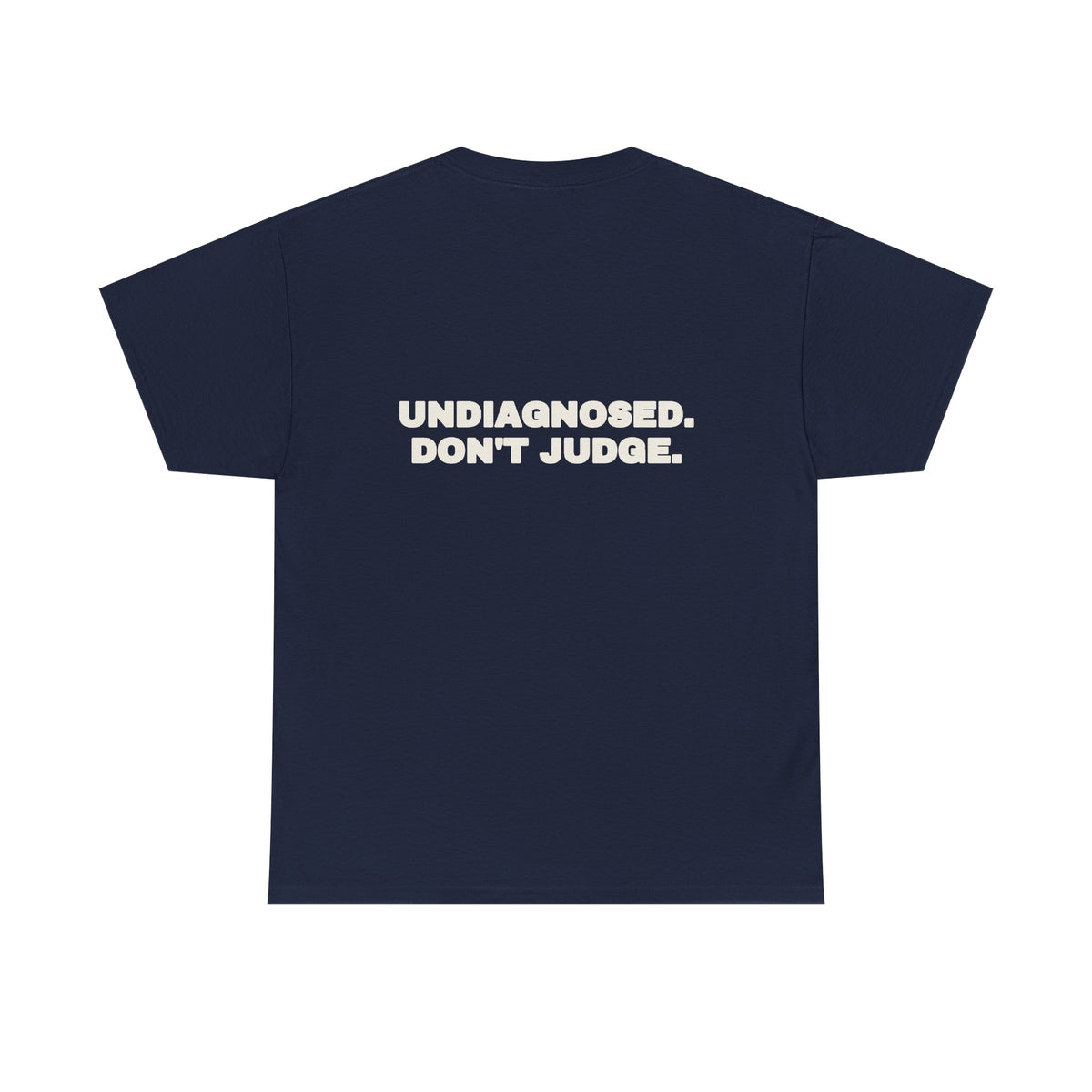 Undiagnosed. Don't judge. Tee