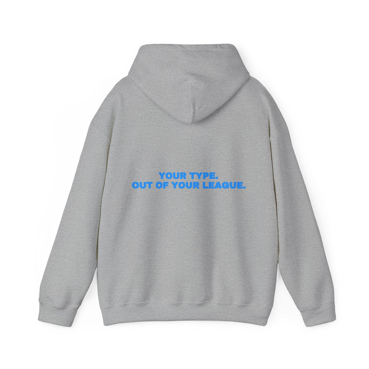 Your type. Out of your league. Hoodie · Sky