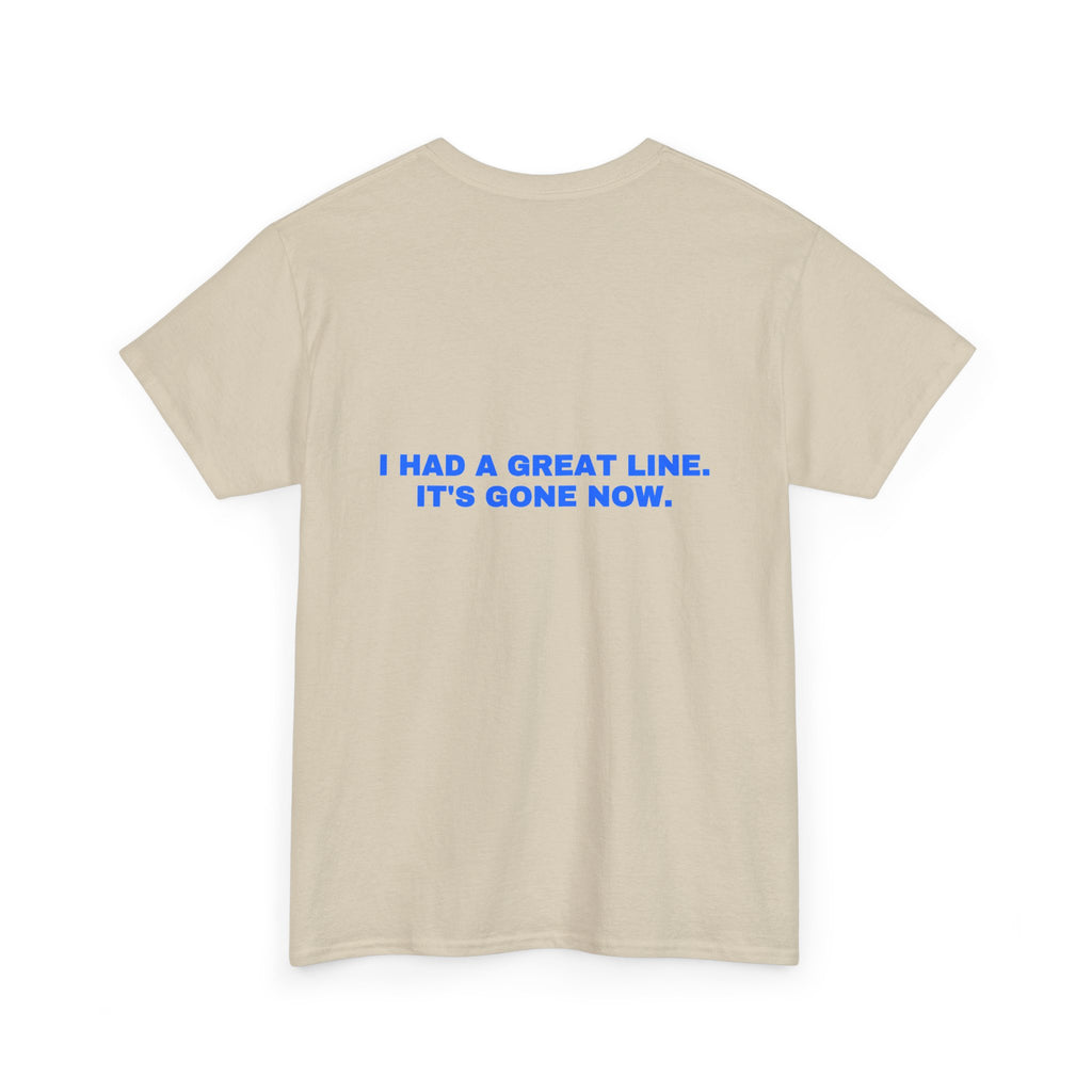 I had a great line. It's gone now. Statement Tee - Soft Classic Cotton, Funny Flirty Dating Gift | Seen Zoned