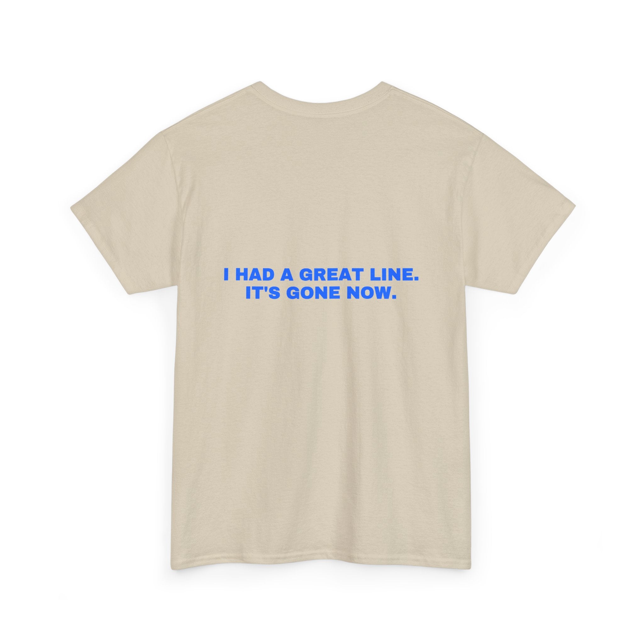 I had a great line. It's gone now. Statement Tee - Soft Classic Cotton, Funny Flirty Dating Gift | Seen Zoned