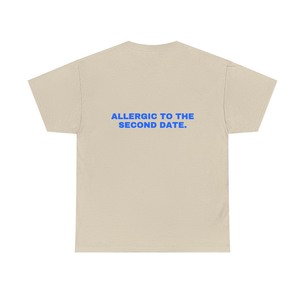 Allergic to the second date. Statement Tee - Soft Classic Cotton, Funny Flirty Dating Gift | Seen Zoned