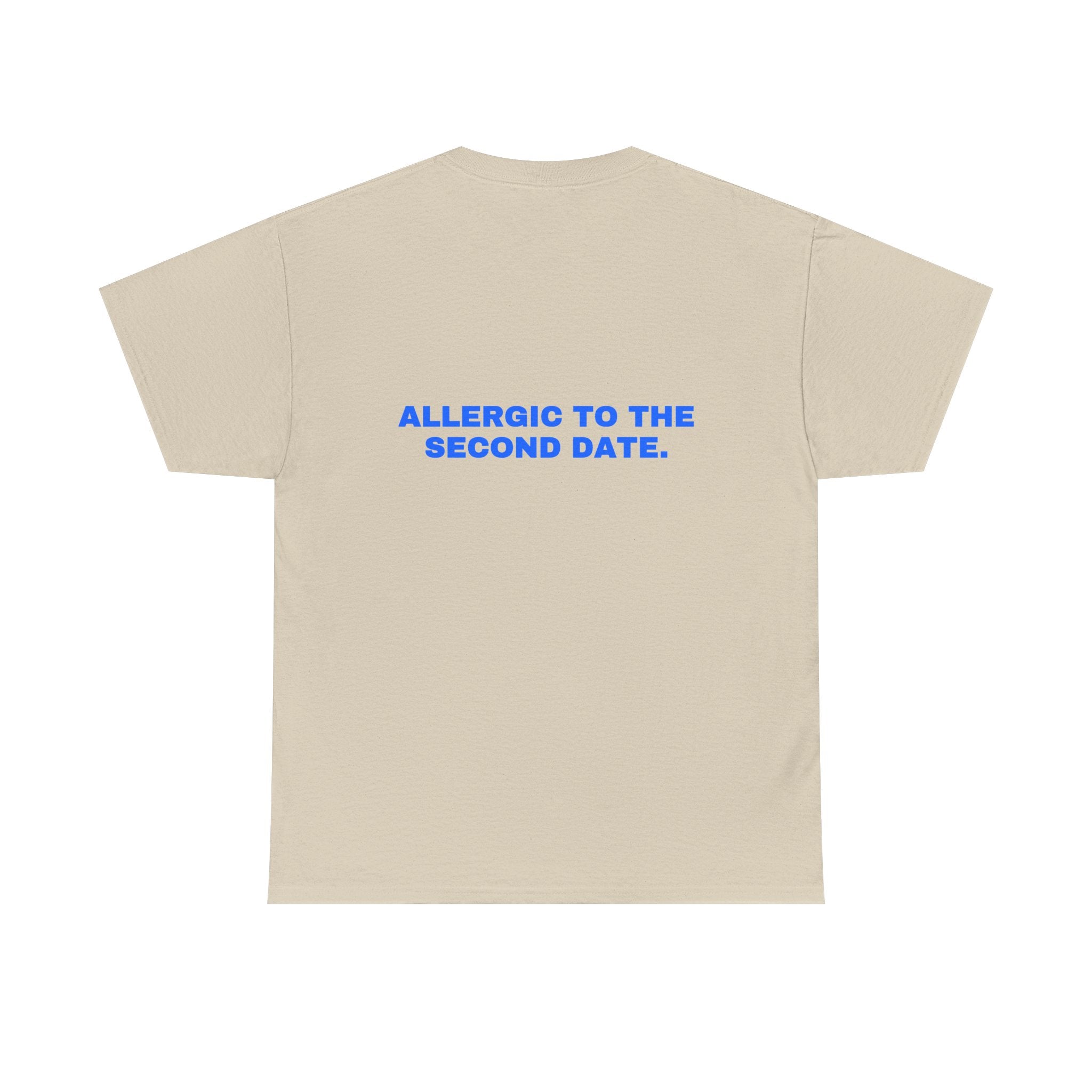 Allergic to the second date. Statement Tee - Soft Classic Cotton, Funny Flirty Dating Gift | Seen Zoned
