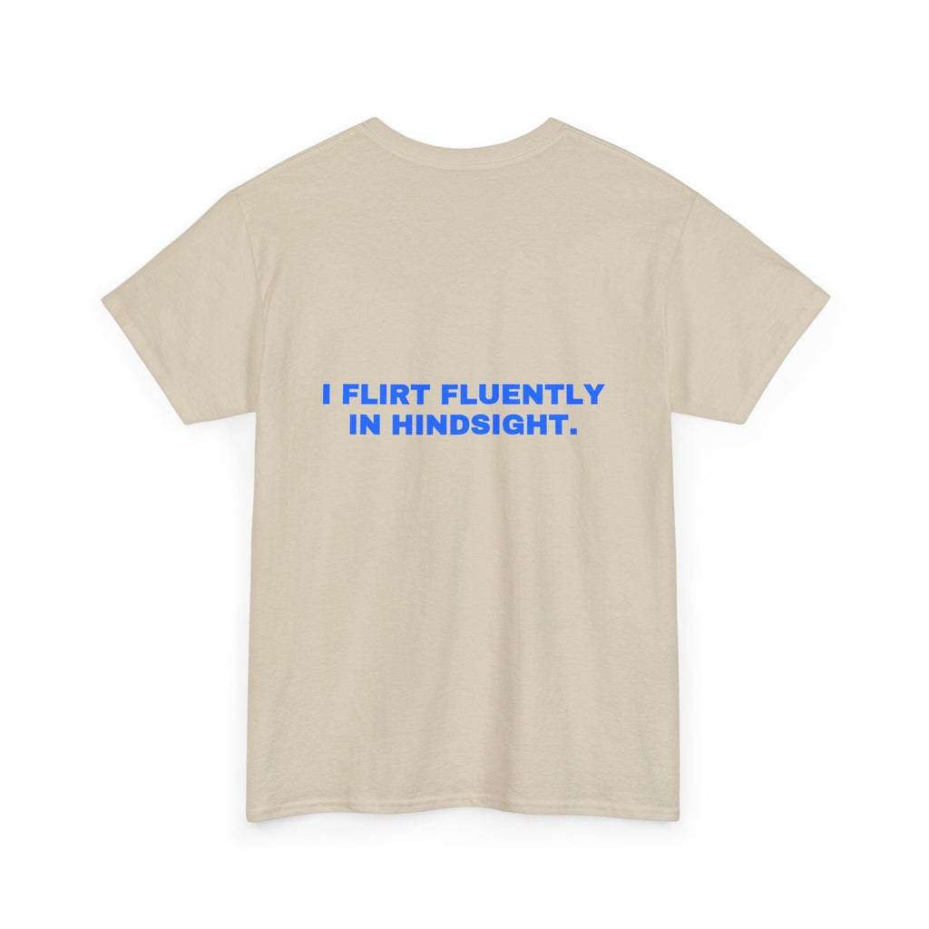 I flirt fluently in hindsight. Statement Tee - Soft Classic Cotton, Funny Flirty Dating Gift | Seen Zoned