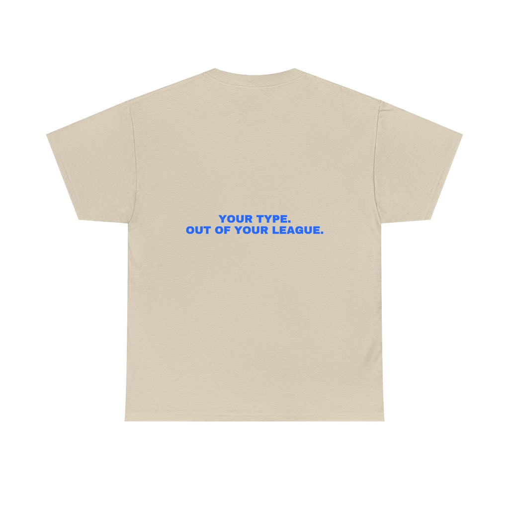 Your type. Out of your league. Statement Tee - Soft Classic Cotton, Funny Dry Humor Gift | Seen Zoned