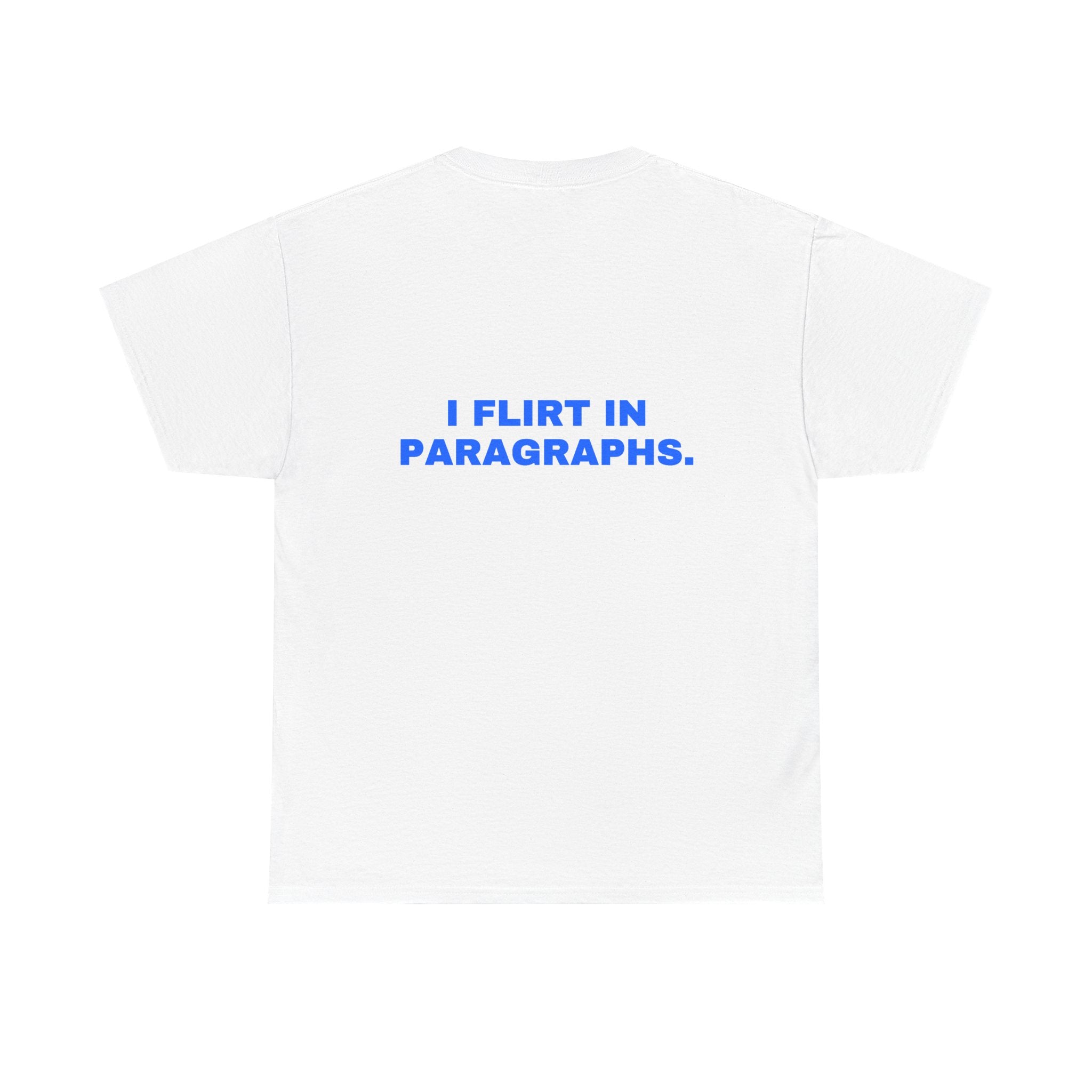 I flirt in paragraphs. Statement Tee - Soft Classic Cotton, Funny Flirty Dating Gift | Seen Zoned