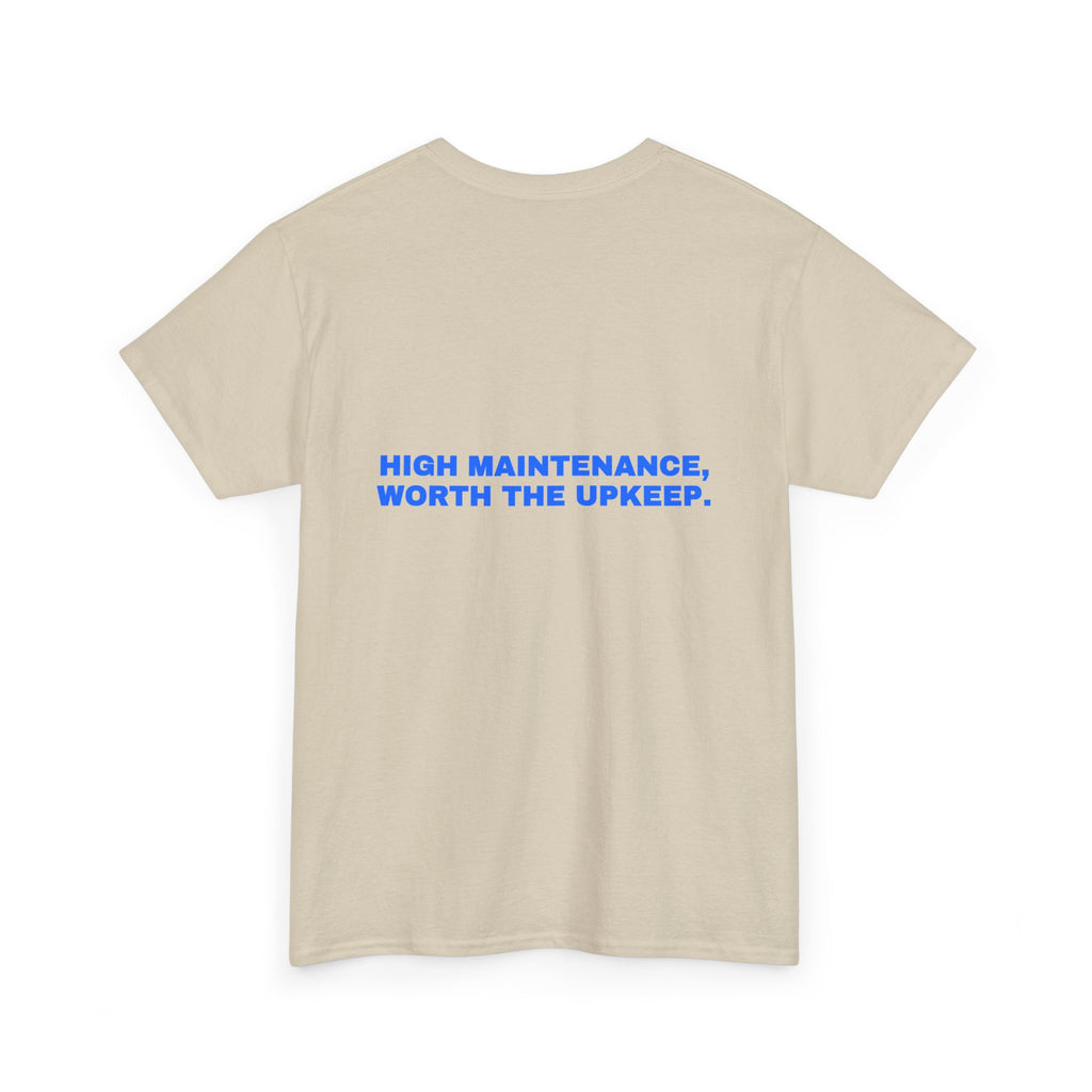High maintenance, worth the upkeep. Statement Tee - Soft Classic Cotton, Funny Flirty Dating Gift | Seen Zoned