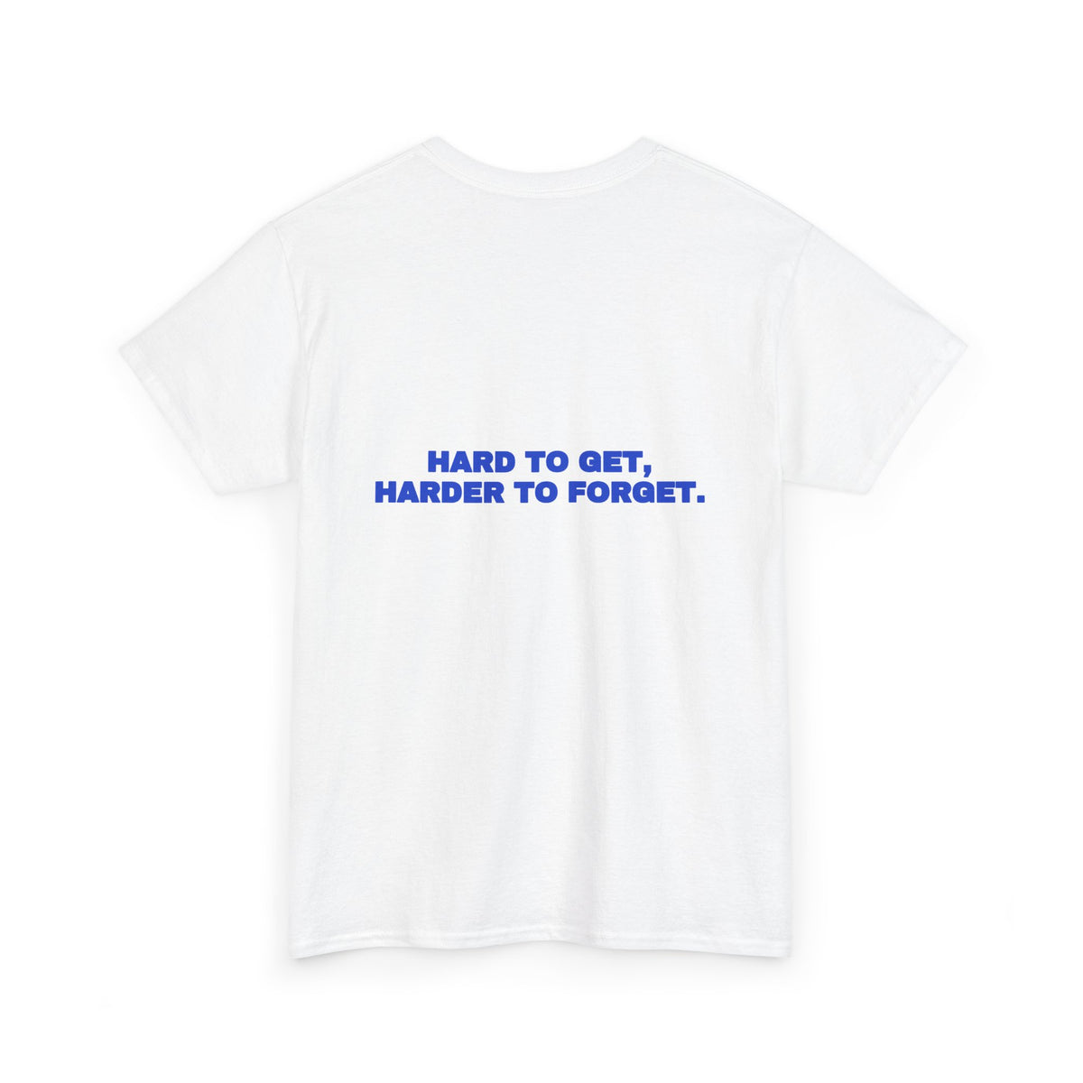 Hard to get, harder to forget. Tee · Cobalt