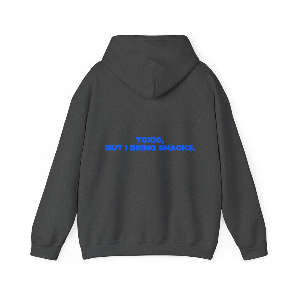 Toxic, but I bring snacks. Hoodie