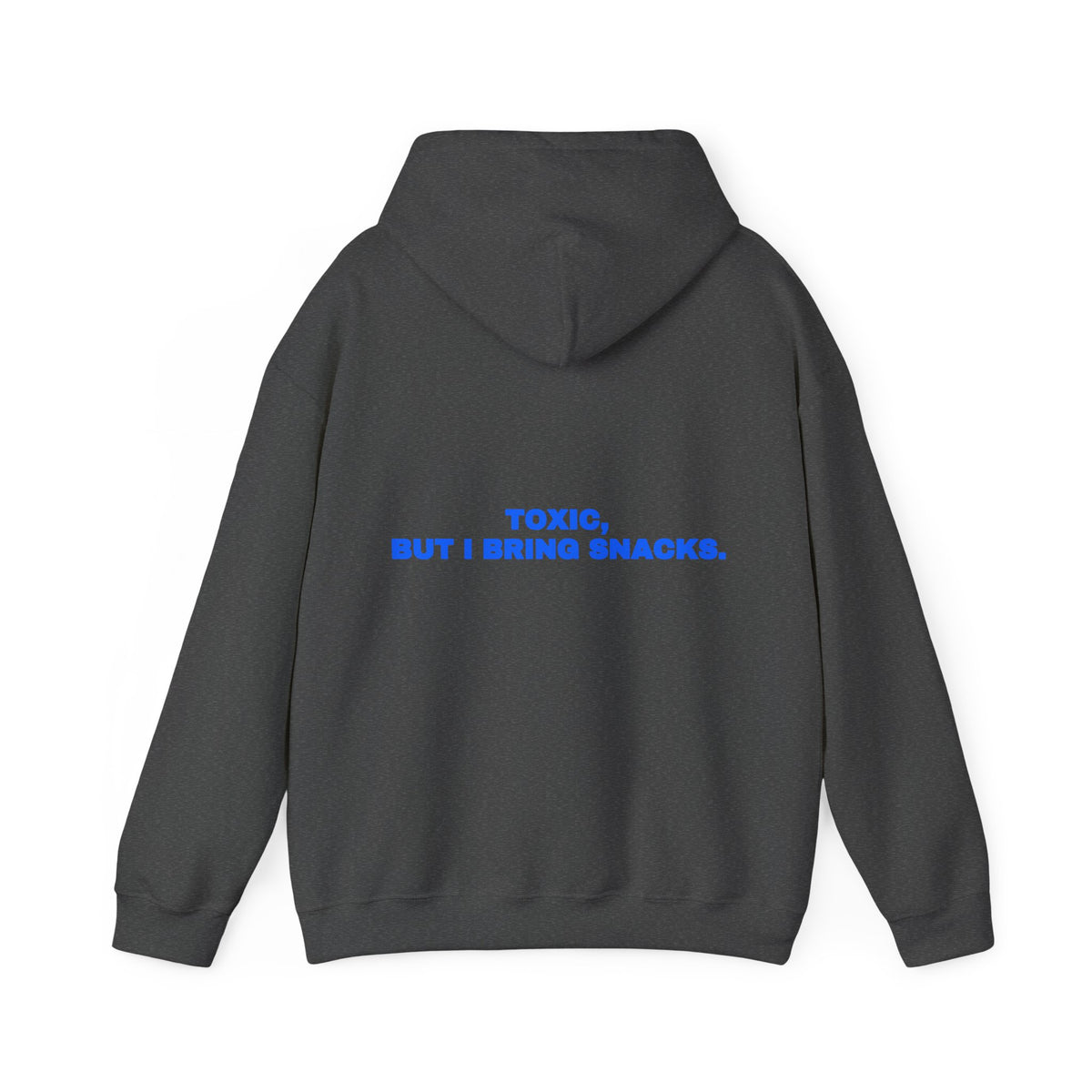 Toxic, but I bring snacks. Hoodie