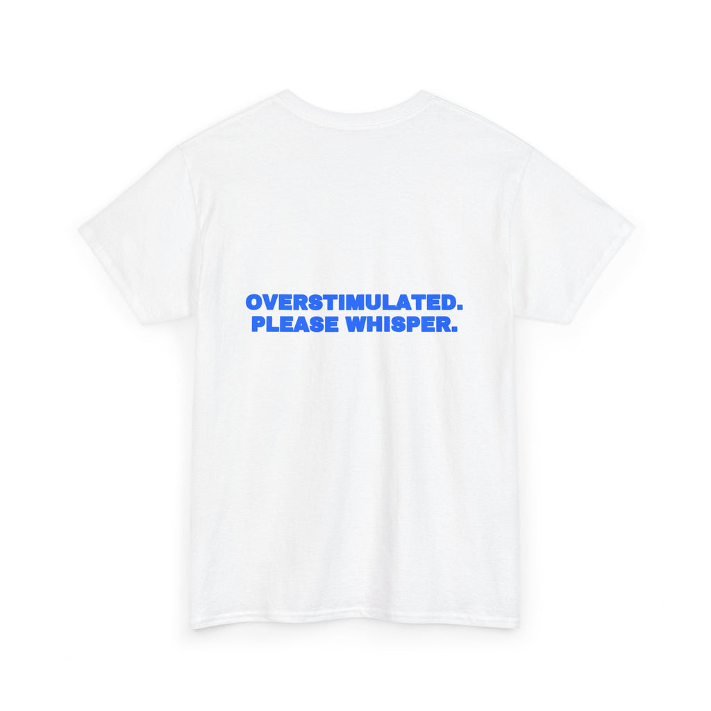 Overstimulated. Please whisper. Tee
