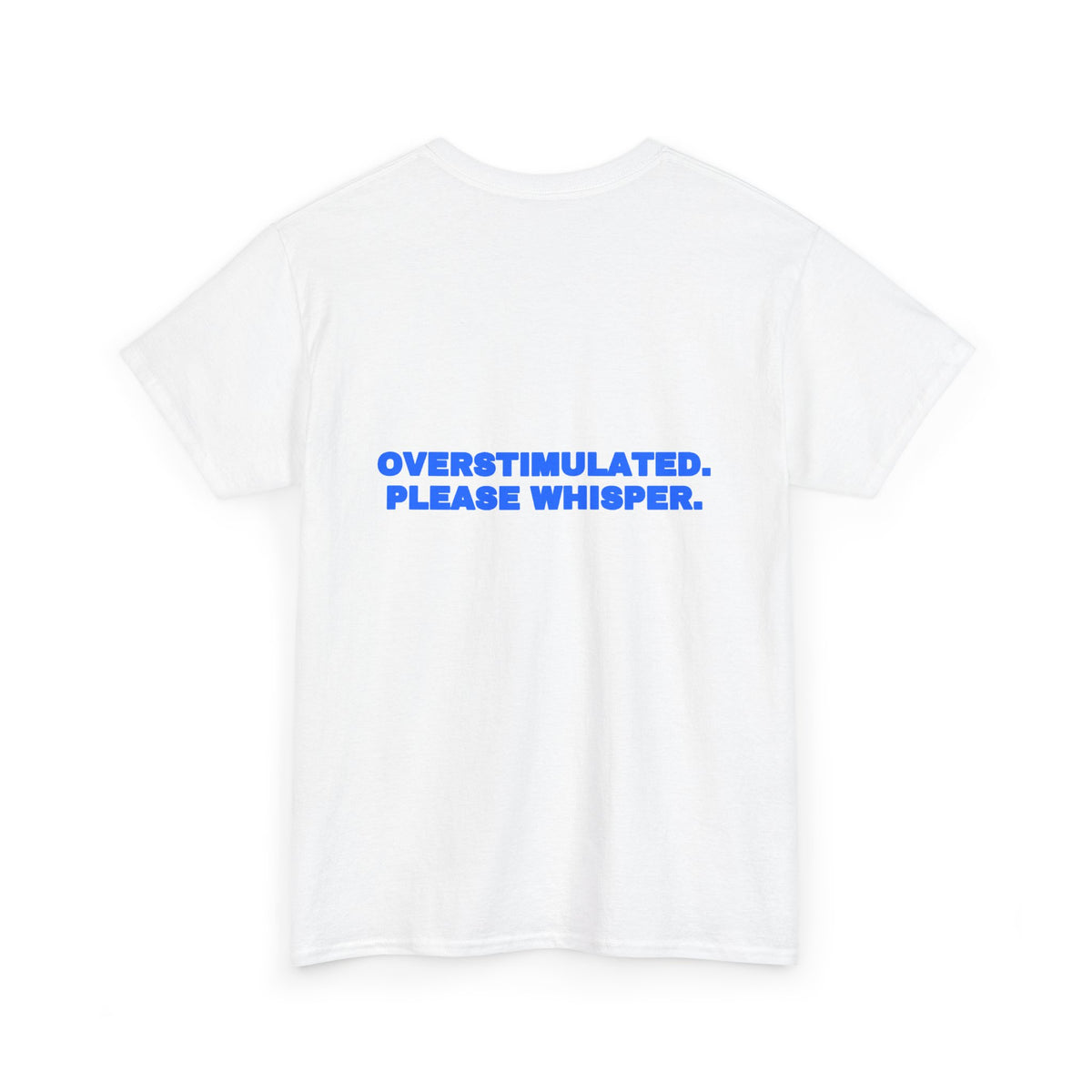 Overstimulated. Please whisper. Tee