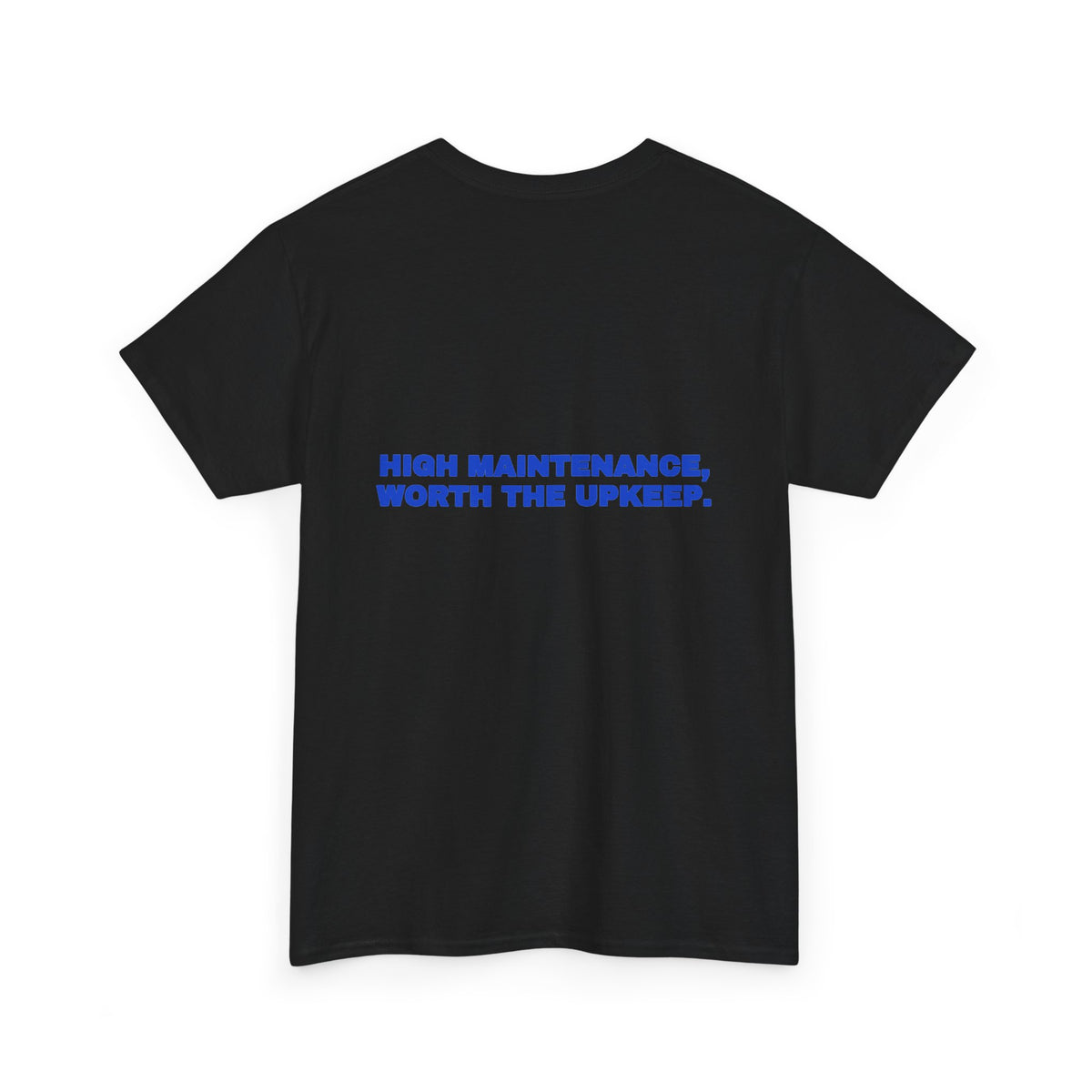 High maintenance, worth the upkeep. Tee · Cobalt (dark)