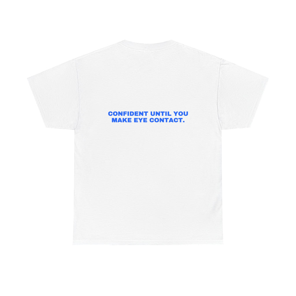 Confident until you make eye contact. Statement Tee - Soft Classic Cotton, Funny Flirty Dating Gift | Seen Zoned